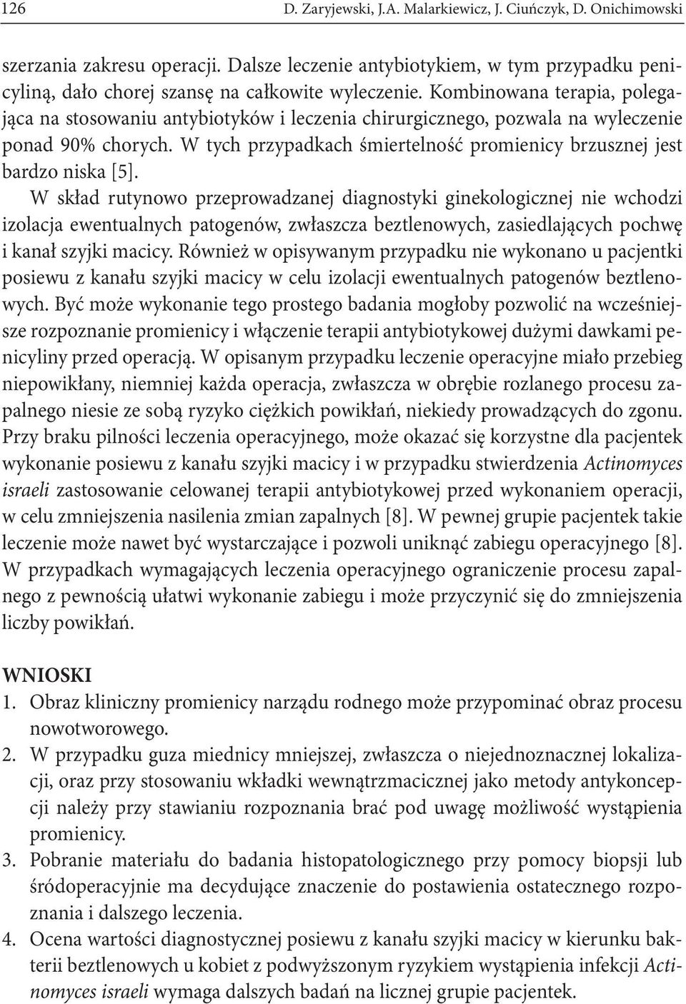 W tych przypadkach śmiertelność promienicy brzusznej jest bardzo niska [5].