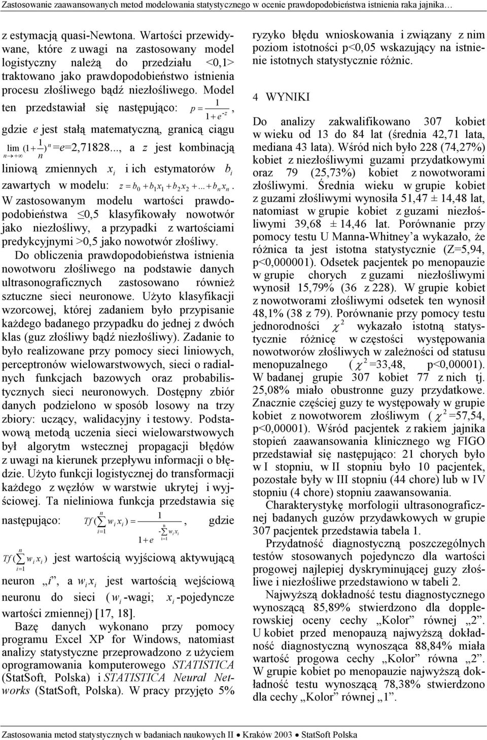 Model ten przedstawiał się następująco: p =, -z + e gdzie e jest stałą matematyczną, granicą ciągu lim ( + n n ) + n =e=2,7828.