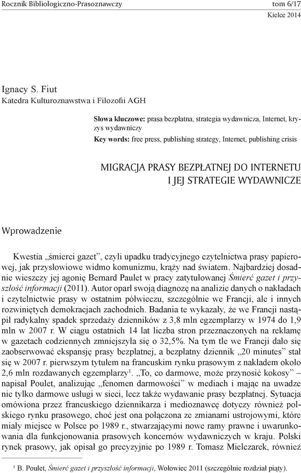 Migracja prasy bezpłatnej do Internetu i jej strategie wydawnicze Wprowadzenie Kwestia śmierci gazet, czyli upadku tradycyjnego czytelnictwa prasy papierowej, jak przysłowiowe widmo komunizmu, krąży