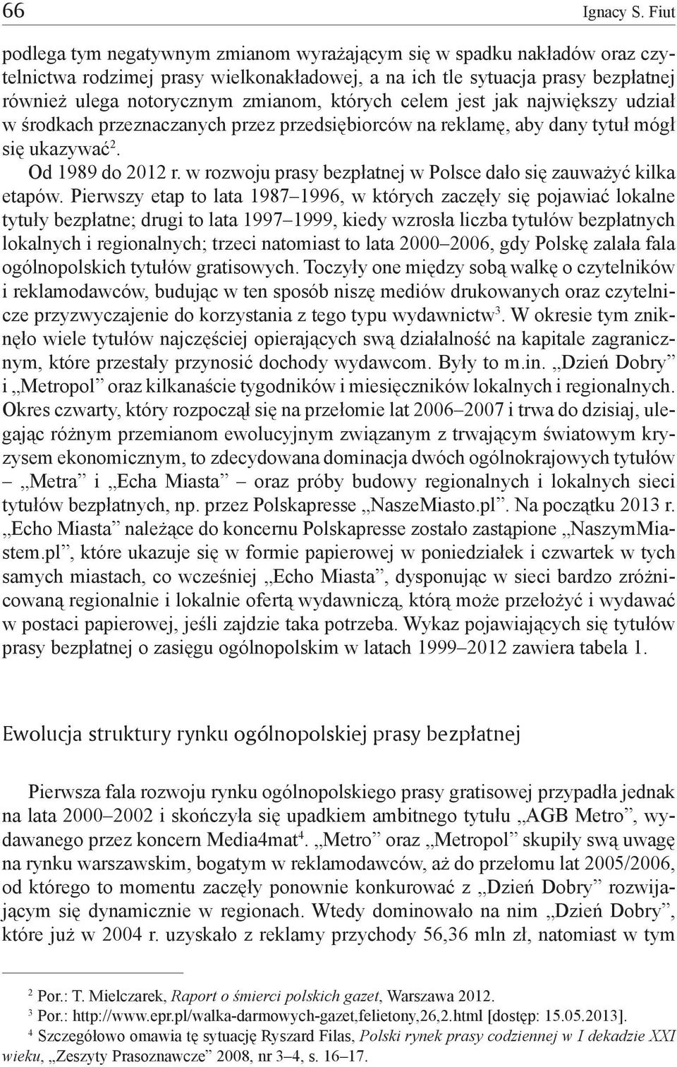 których celem jest jak największy udział w środkach przeznaczanych przez przedsiębiorców na reklamę, aby dany tytuł mógł się ukazywać 2. Od 1989 do 2012 r.