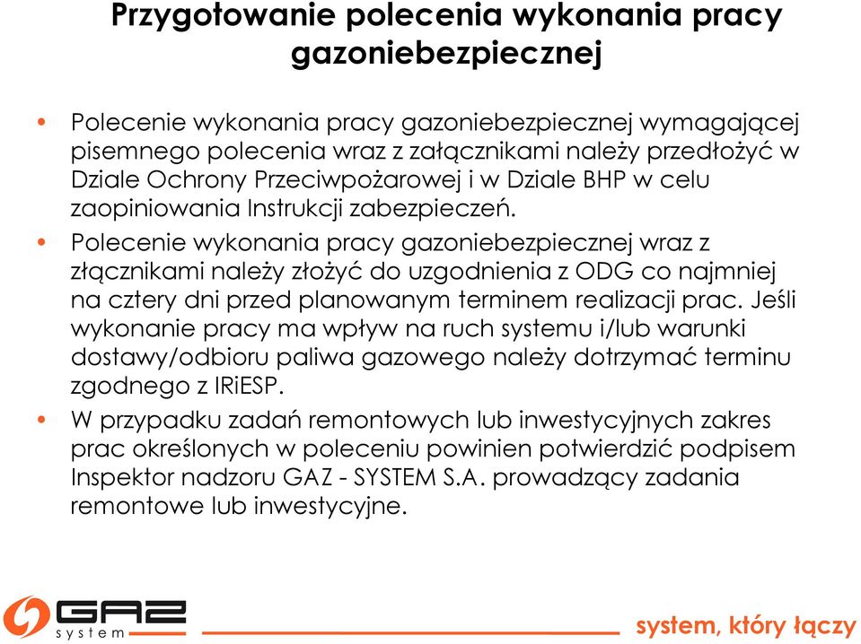 Polecenie wykonania pracy gazoniebezpiecznej wraz z złącznikami należy złożyć do uzgodnienia z ODG co najmniej na cztery dni przed planowanym terminem realizacji prac.