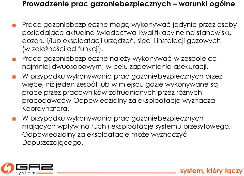 W przypadku wykonywania prac gazoniebezpiecznych przez więcej niż jeden zespół lub w miejscu gdzie wykonywane są prace przez pracowników zatrudnionych przez różnych pracodawców Odpowiedzialny