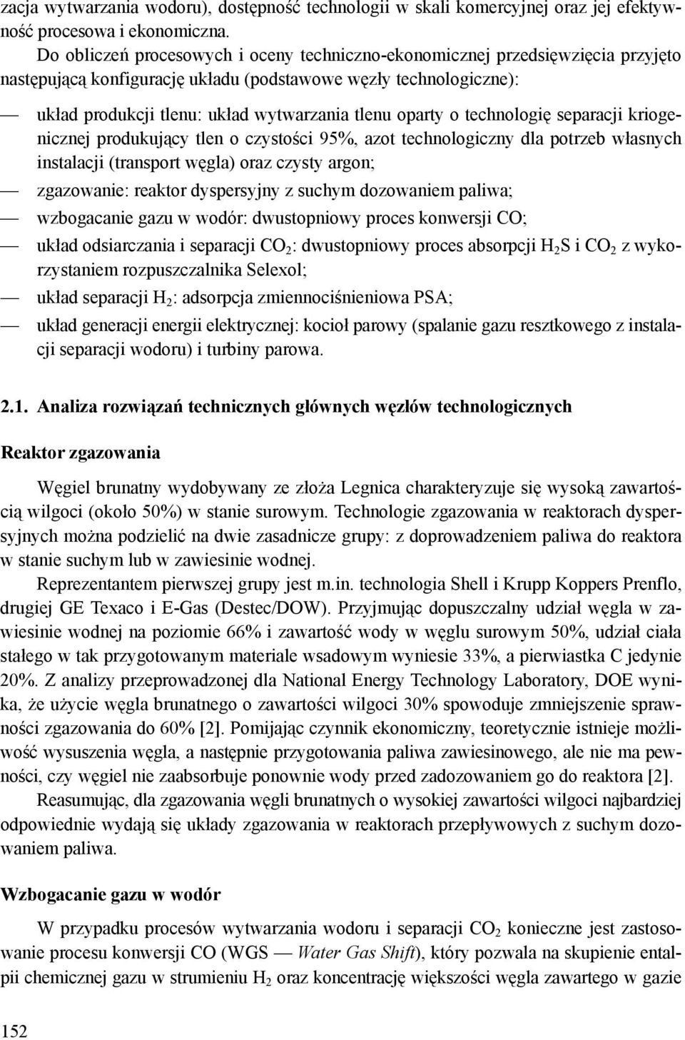 oparty o technologię separacji kriogenicznej produkujący tlen o czystości 95%, azot technologiczny dla potrzeb własnych instalacji (transport węgla) oraz czysty argon; zgazowanie: reaktor dyspersyjny