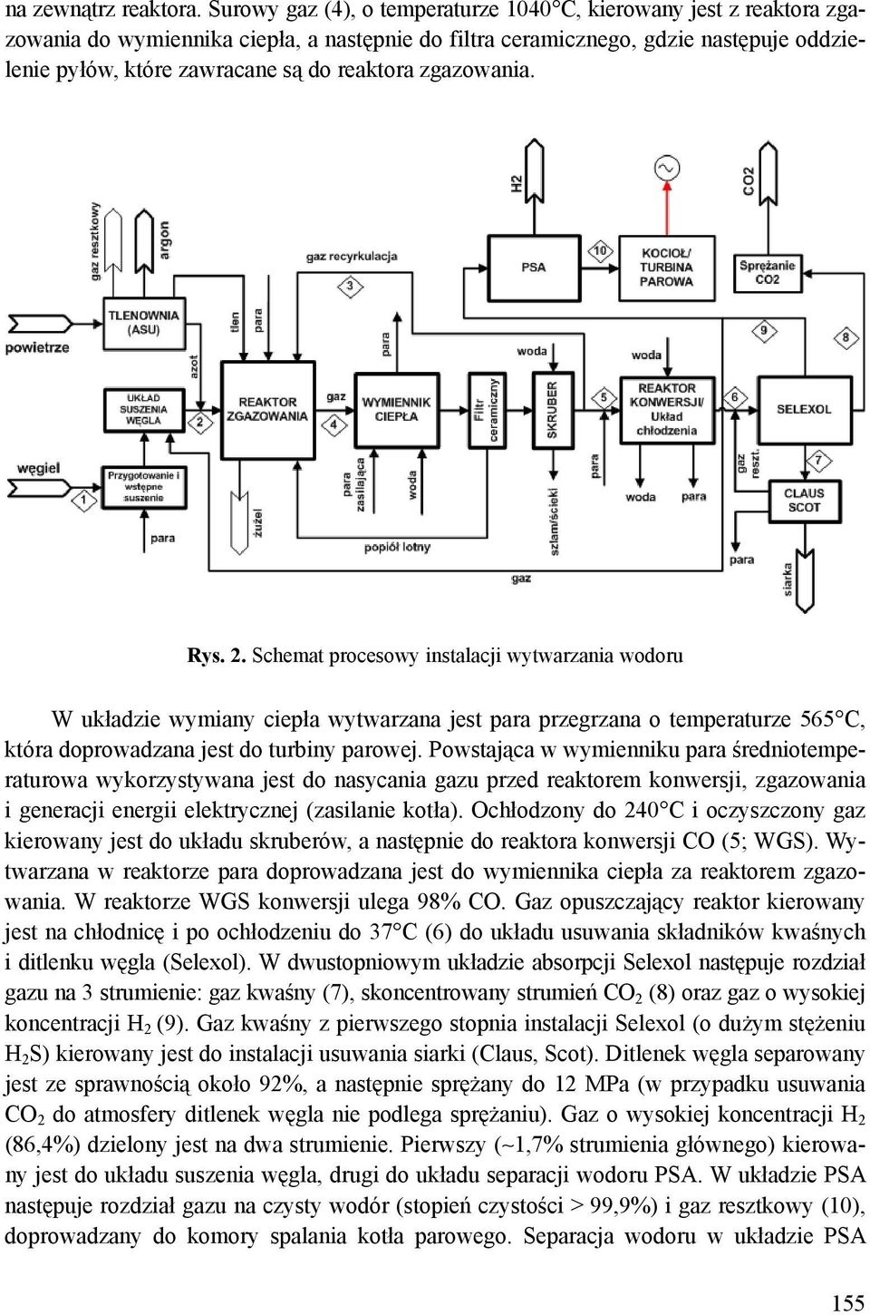 zgazowania. Rys. 2. Schemat procesowy instalacji wytwarzania wodoru W układzie wymiany ciepła wytwarzana jest para przegrzana o temperaturze 565 C, która doprowadzana jest do turbiny parowej.