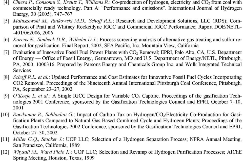 : Research and Development Solutions, LLC (RDS); Comparison of Pratt and Whitney Rocketdyne IGCC and Commercial IGCC Performance; Raport DOE/NETL- -401/062006, 2006 [6] Korens N., Simbeck D.R., Wilhelm D.