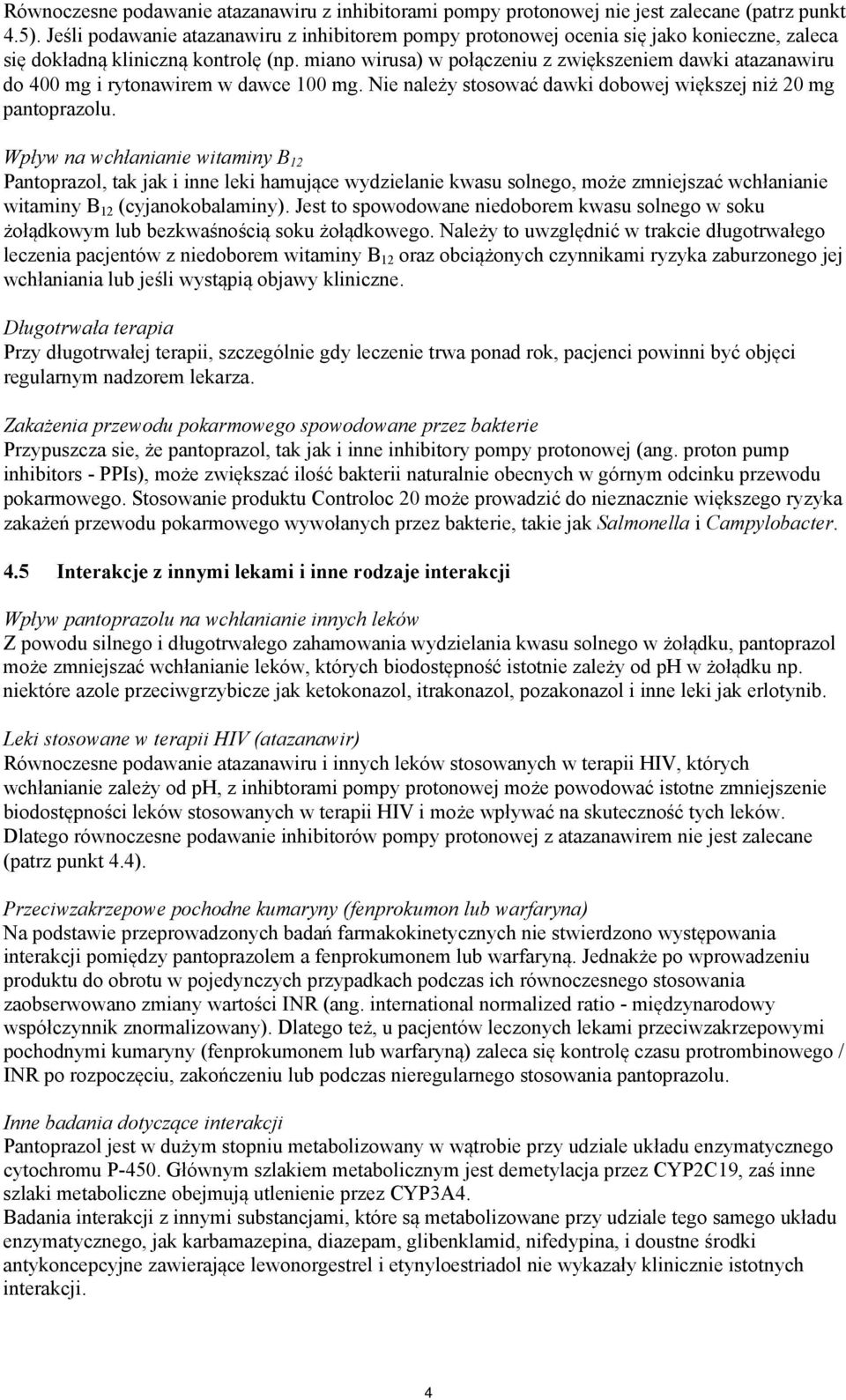 miano wirusa) w połączeniu z zwiększeniem dawki atazanawiru do 400 mg i rytonawirem w dawce 100 mg. Nie należy stosować dawki dobowej większej niż 20 mg pantoprazolu.