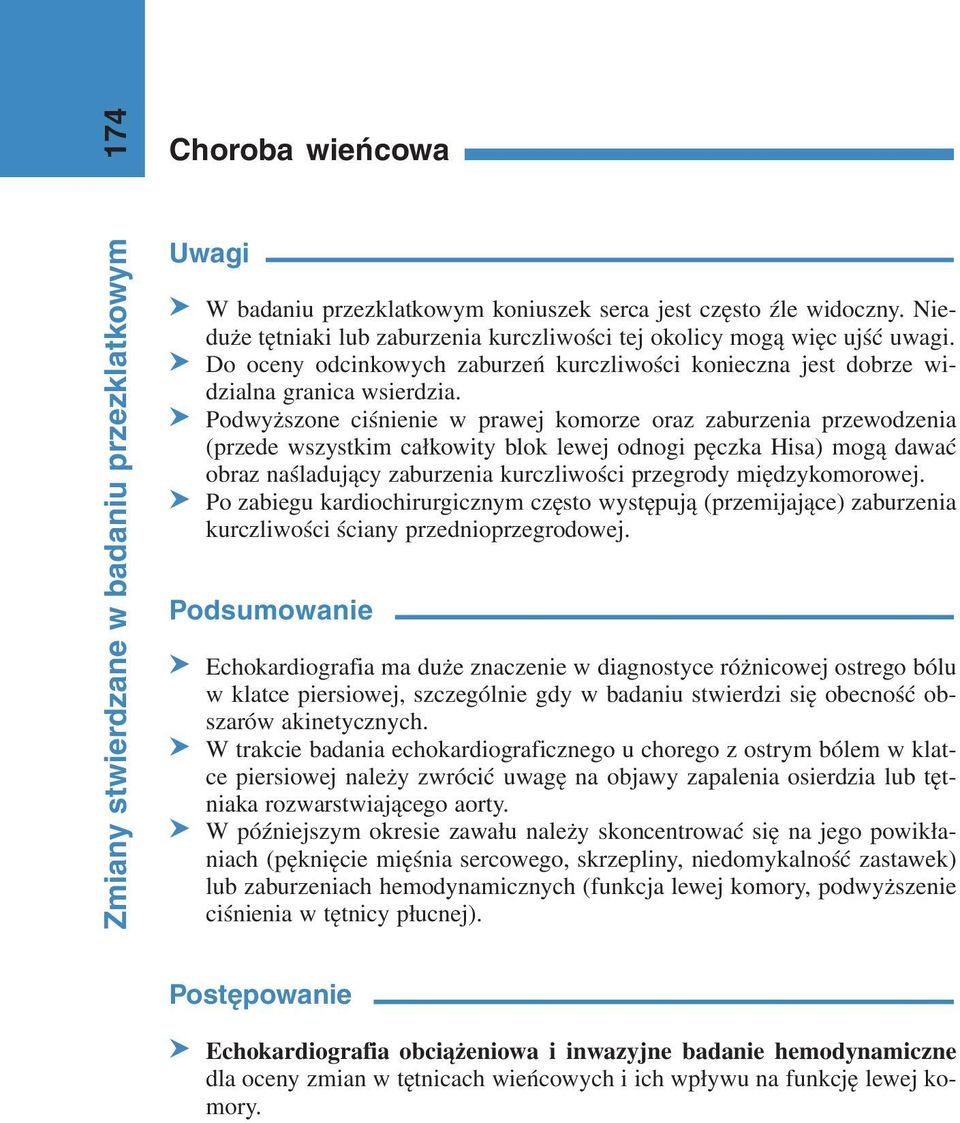 S Podwyższone ciśnienie w prawej komorze oraz zaburzenia przewodzenia (przede wszystkim całkowity blok lewej odnogi pęczka Hisa) mogą dawać obraz naśladujący zaburzenia kurczliwości przegrody