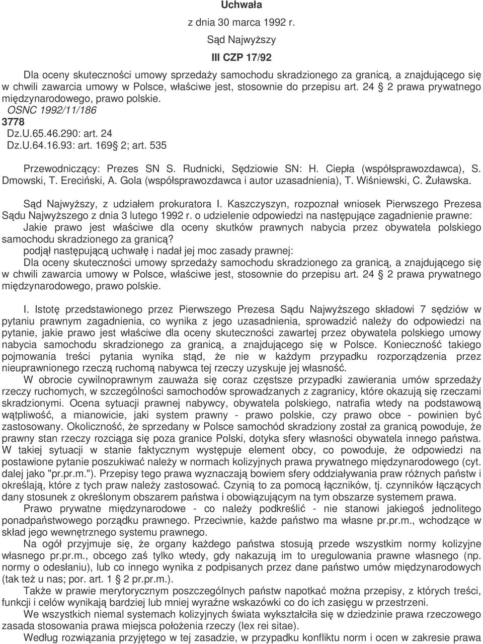 24 2 prawa prywatnego midzynarodowego, prawo polskie. OSNC 1992/11/186 3778 Dz.U.65.46.290: art. 24 Dz.U.64.16.93: art. 169 2; art. 535 Przewodniczcy: Prezes SN S. Rudnicki, Sdziowie SN: H.