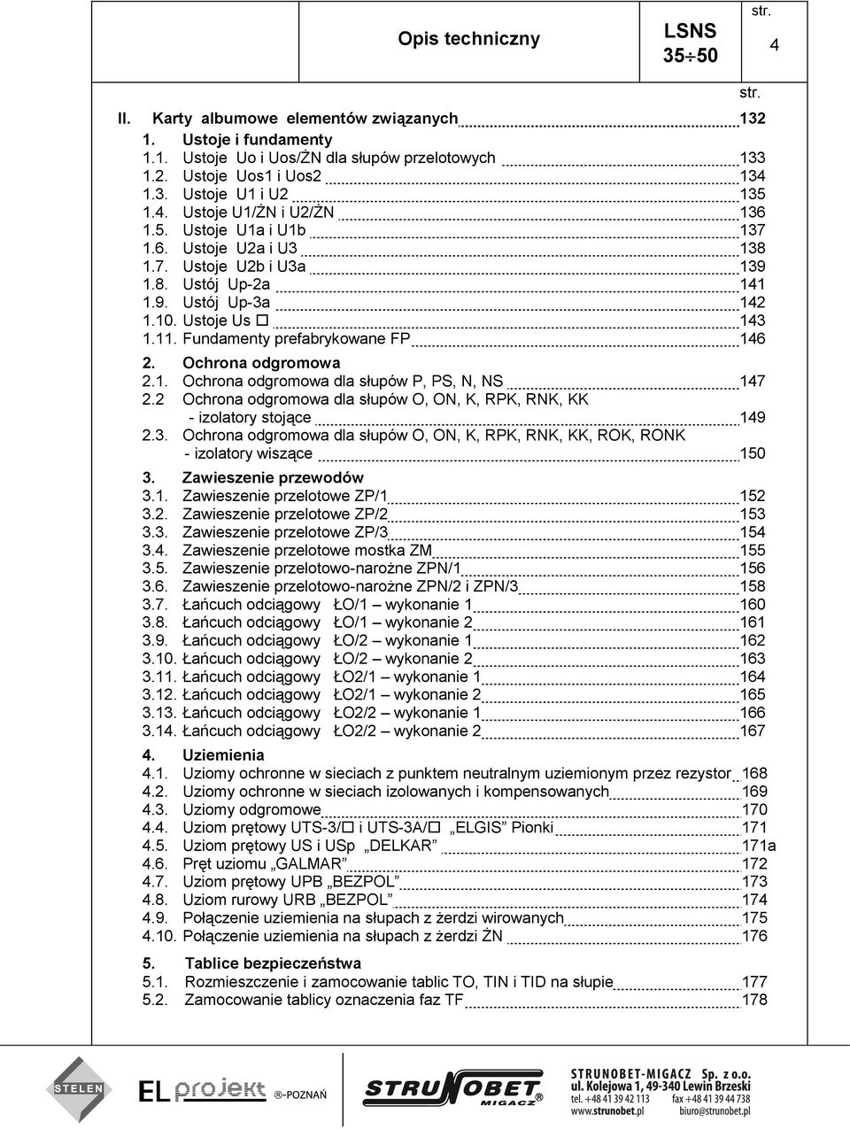 Fundamenty prefabrykowane FP 146 2. Ochrona odgromowa 2.1. Ochrona odgromowa dla słupów P, PS, N, NS 147 2.2 Ochrona odgromowa dla słupów O, ON, K, RPK, RNK, KK - izolatory stojące 149 2.3.