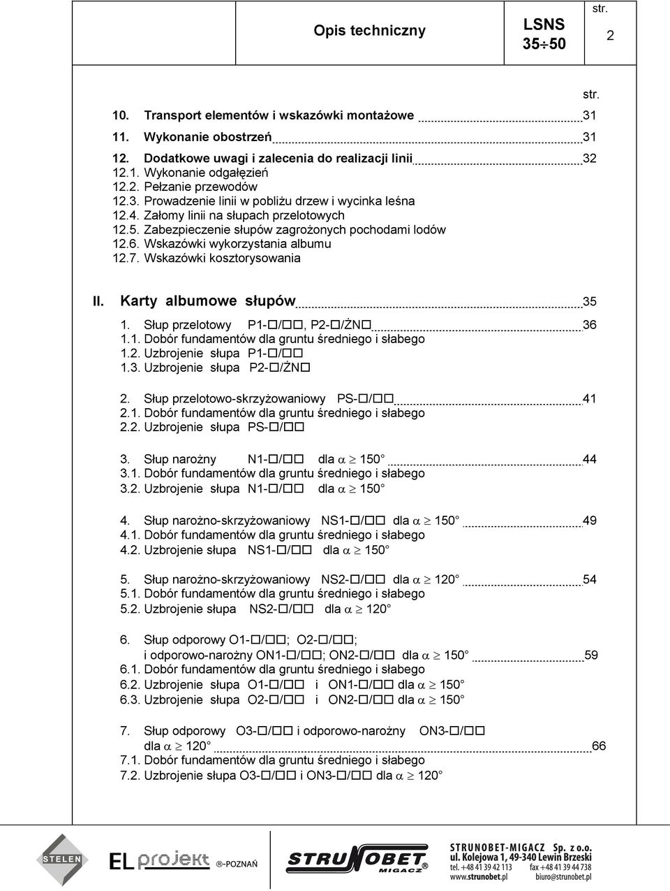 Wskazówki kosztorysowania str. II. Karty albumowe słupów 35 1. Słup przelotowy P1-/, P2-/ŻN 36 1.1. Dobór fundamentów dla gruntu średniego i słabego 1.2. Uzbrojenie słupa P1-/ 1.3. Uzbrojenie słupa P2-/ŻN 2.