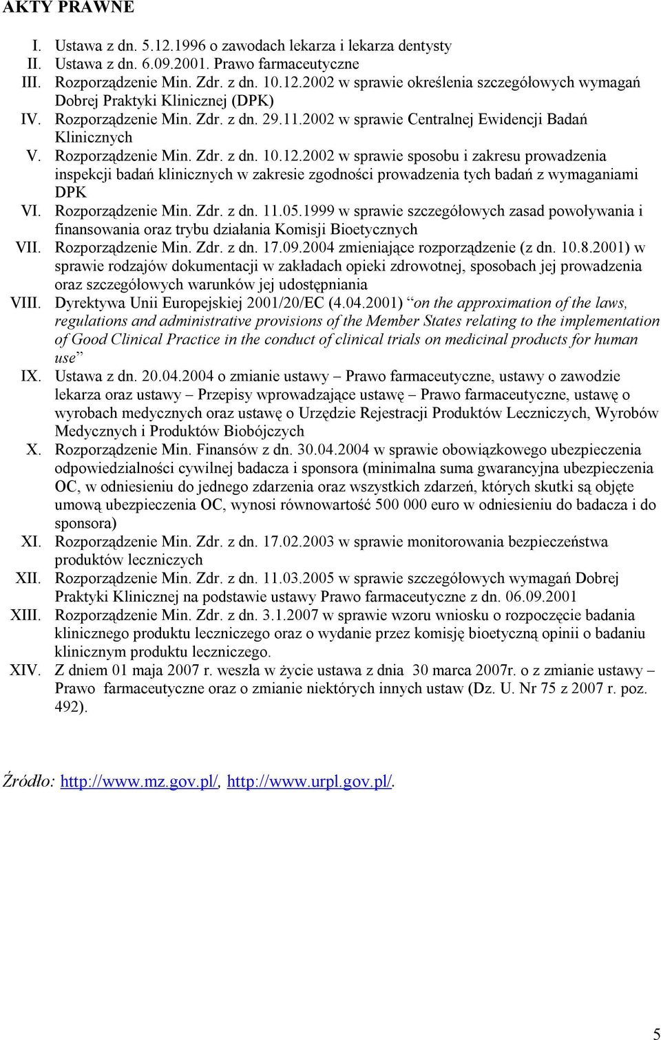 2002 w sprawie sposobu i zakresu prowadzenia inspekcji badań klinicznych w zakresie zgodności prowadzenia tych badań z wymaganiami DPK VI. Rozporządzenie Min. Zdr. z dn. 11.05.