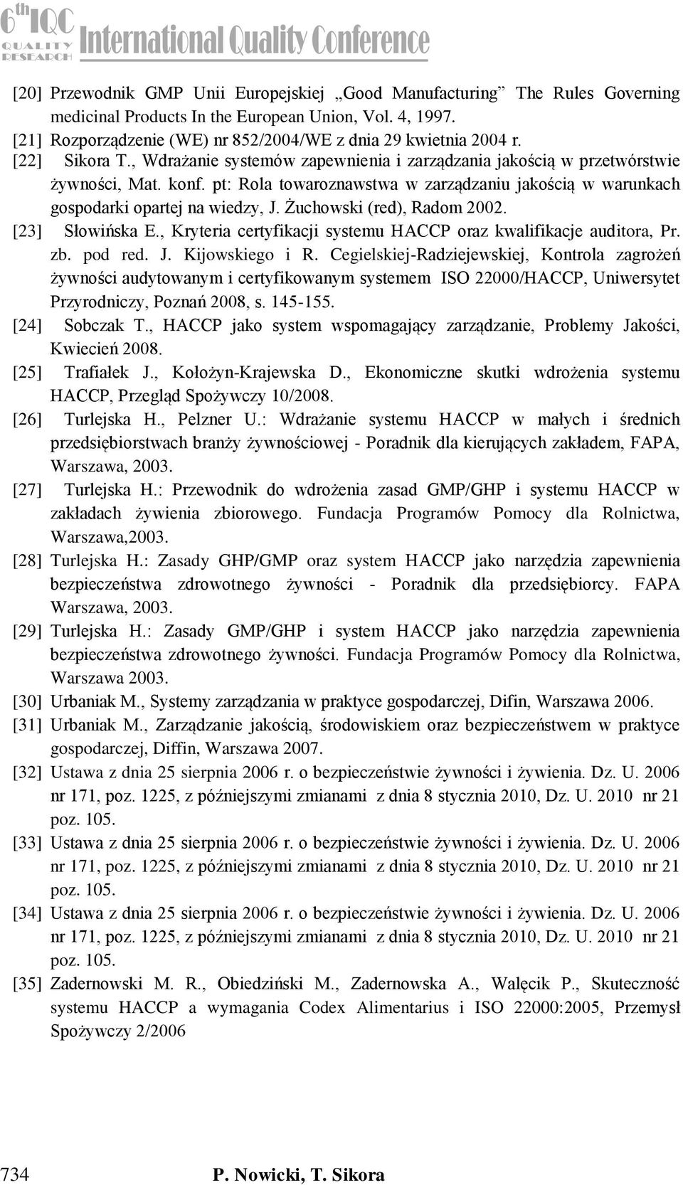 Żuchowski (red), Radom 2002. [23] Słowińska E., Kryteria certyfikacji systemu HACCP oraz kwalifikacje auditora, Pr. zb. pod red. J. Kijowskiego i R.