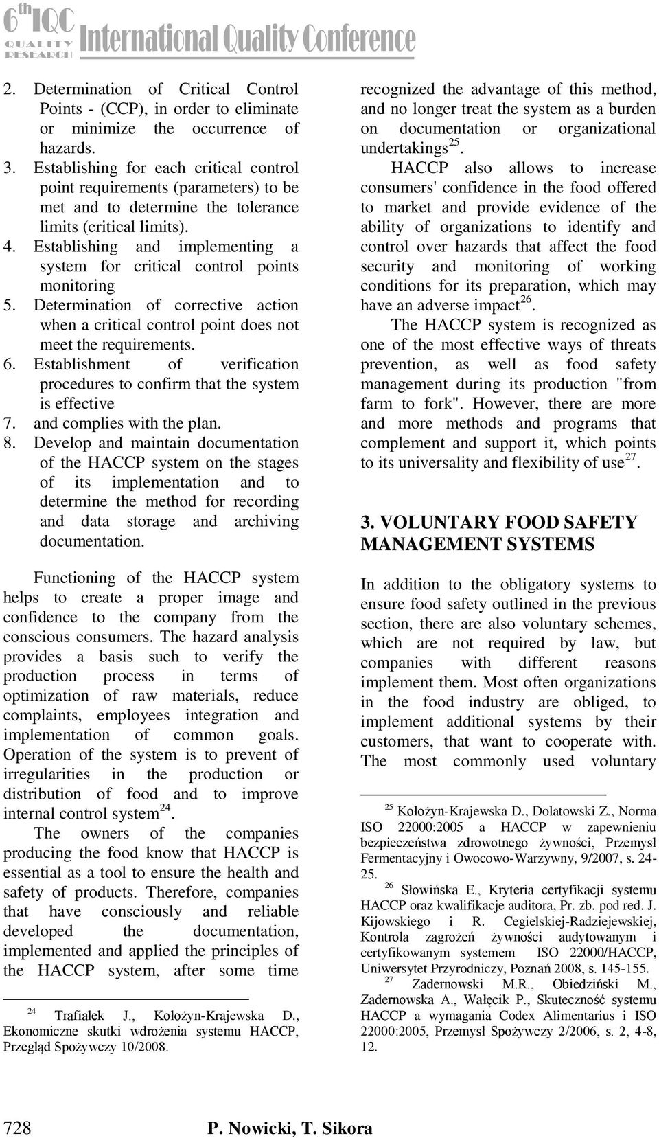 Establishing and implementing a system for critical control points monitoring 5. Determination of corrective action when a critical control point does not meet the requirements. 6.