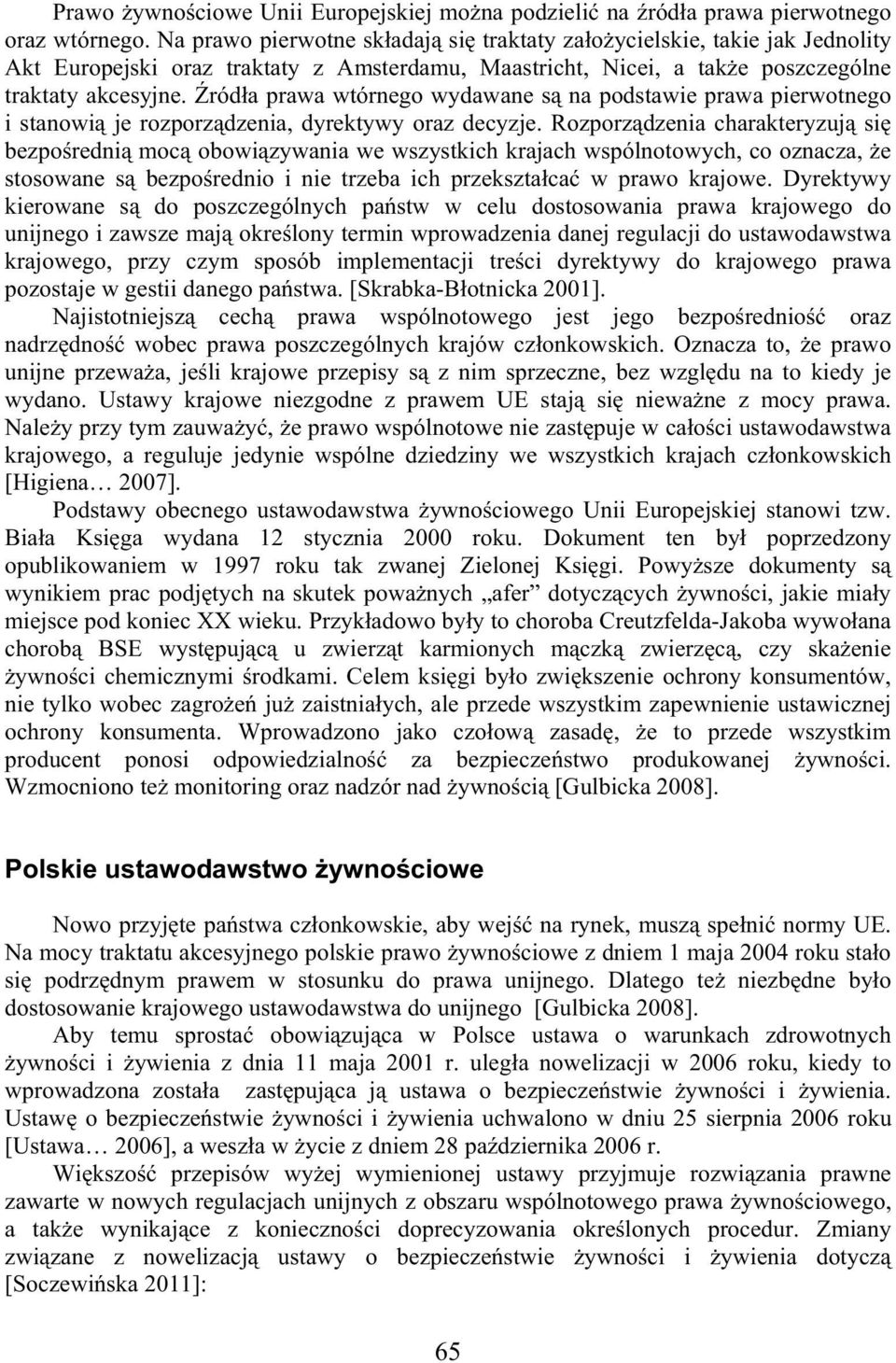 ród a prawa wtórnego wydawane s na podstawie prawa pierwotnego i stanowi je rozporz dzenia, dyrektywy oraz decyzje.