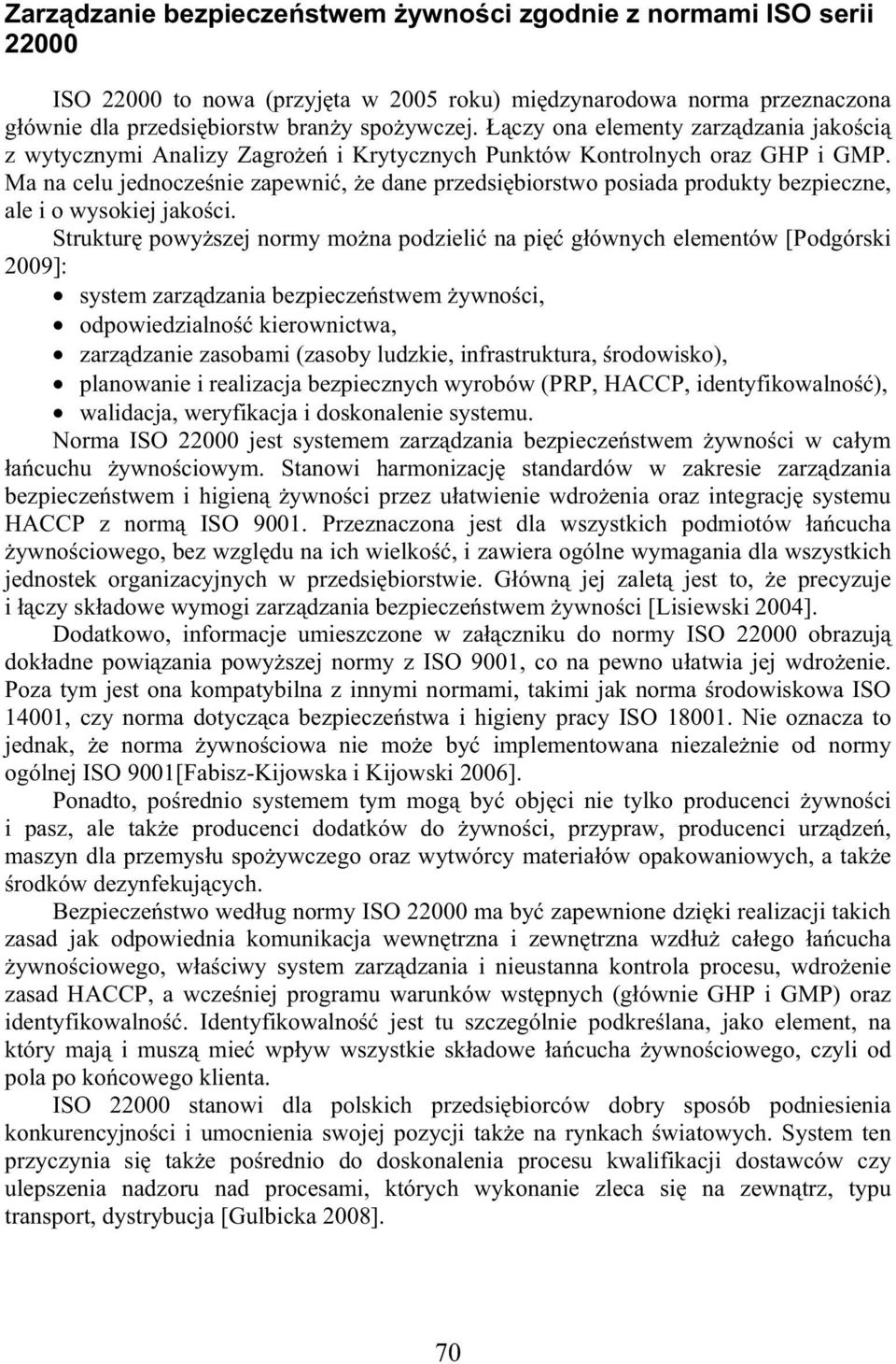 Ma na celu jednocze nie zapewni, e dane przedsi biorstwo posiada produkty bezpieczne, ale i o wysokiej jako ci.