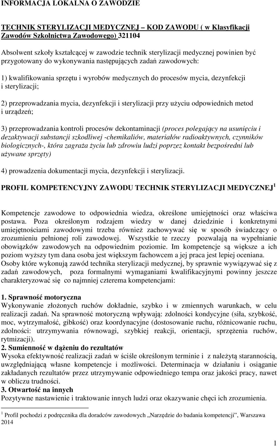 dezynfekcji i sterylizacji przy użyciu odpowiednich metod i urządzeń; 3) przeprowadzania kontroli procesów dekontaminacji (proces polegający na usunięciu i dezaktywacji substancji szkodliwej