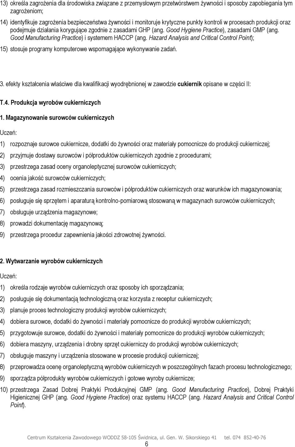 Hazard Analysis and Critical Control Point); 15) stosuje programy komputerowe wspomagające wykonywanie zadań. 3.