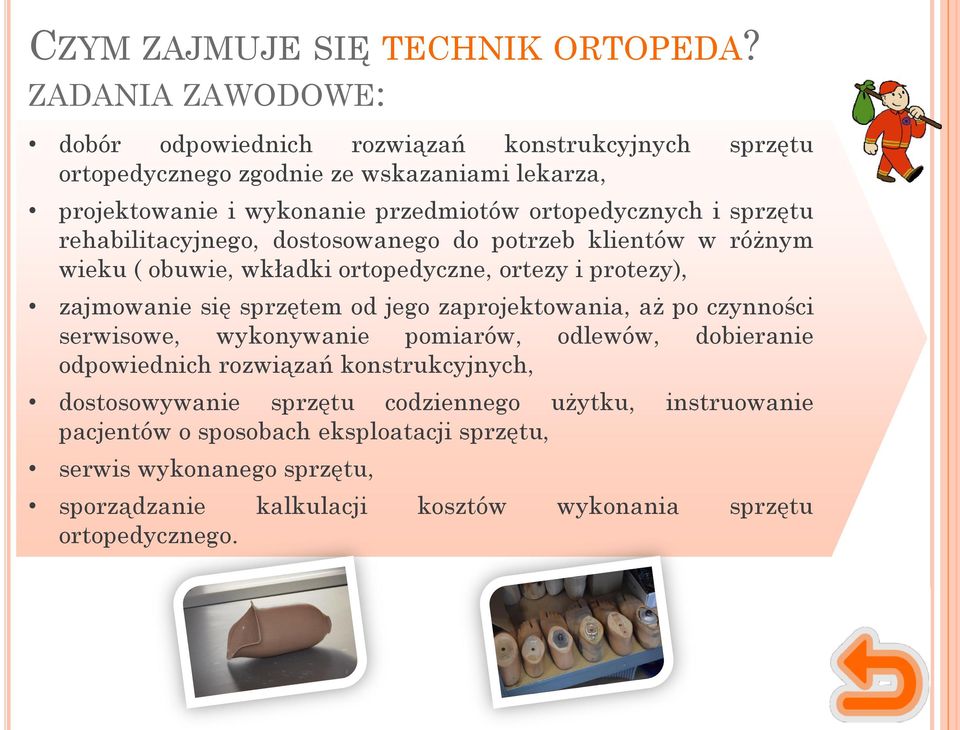 i sprzętu rehabilitacyjnego, dostosowanego do potrzeb klientów w różnym wieku ( obuwie, wkładki ortopedyczne, ortezy i protezy), zajmowanie się sprzętem od jego