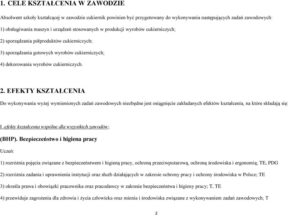 . EFEKTY KSZTAŁCENIA Do wykonywania wyżej wymienionych zadań zawodowych niezbędne jest osiągnięcie zakładanych efektów kształcenia, na które składają się: I.