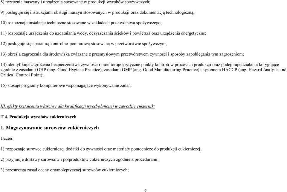 aparaturą kontrolno-pomiarową stosowaną w przetwórstwie spożywczym; 13) określa zagrożenia dla środowiska związane z przemysłowym przetwórstwem żywności i sposoby zapobiegania tym zagrożeniom; 1)