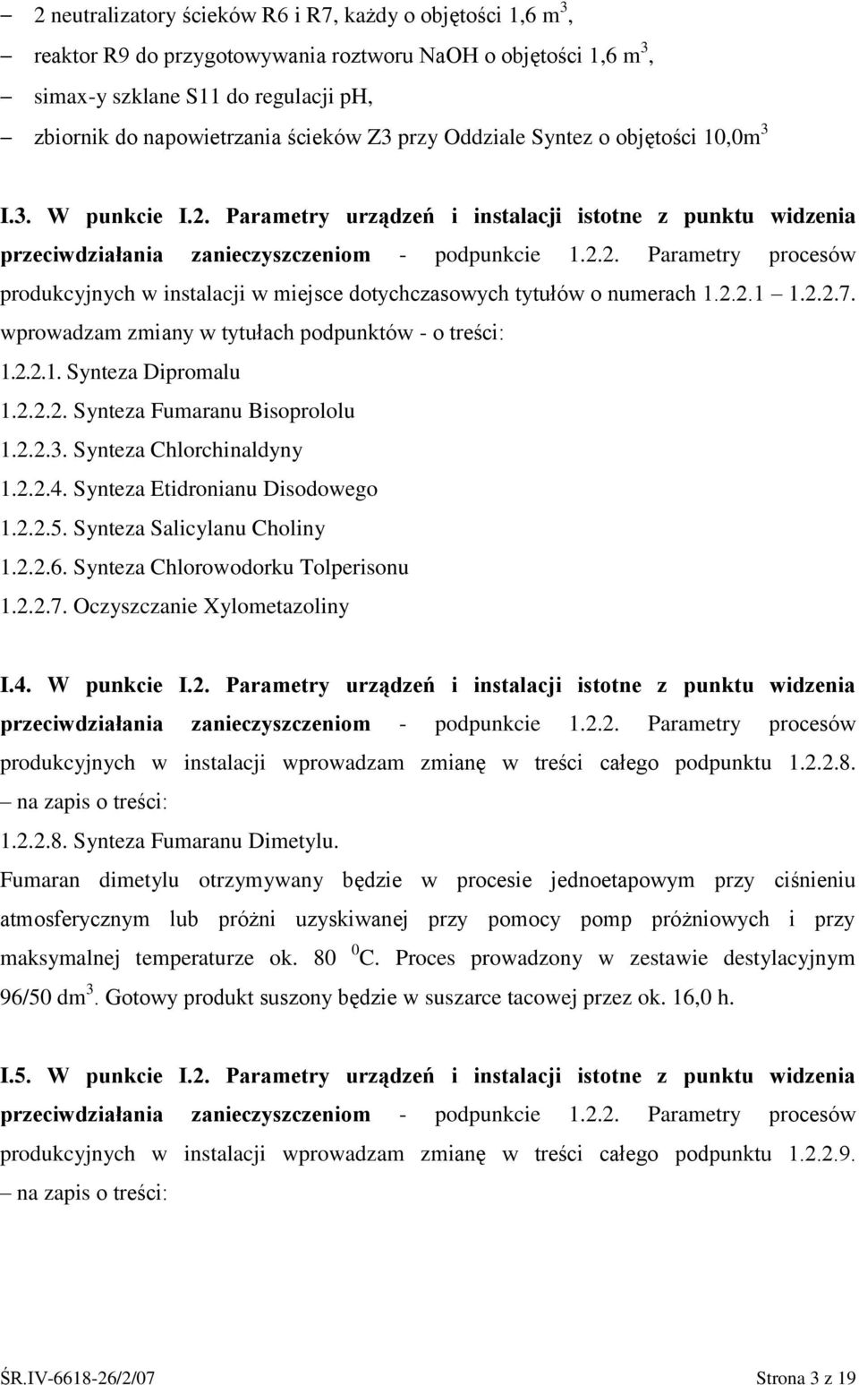 2.2.1 1.2.2.7. wprowadzam zmiany w tytułach podpunktów o treści: 1.2.2.1. Synteza Dipromalu 1.2.2.2. Synteza Fumaranu Bisoprololu 1.2.2.3. Synteza Chlorchinaldyny 1.2.2.4.