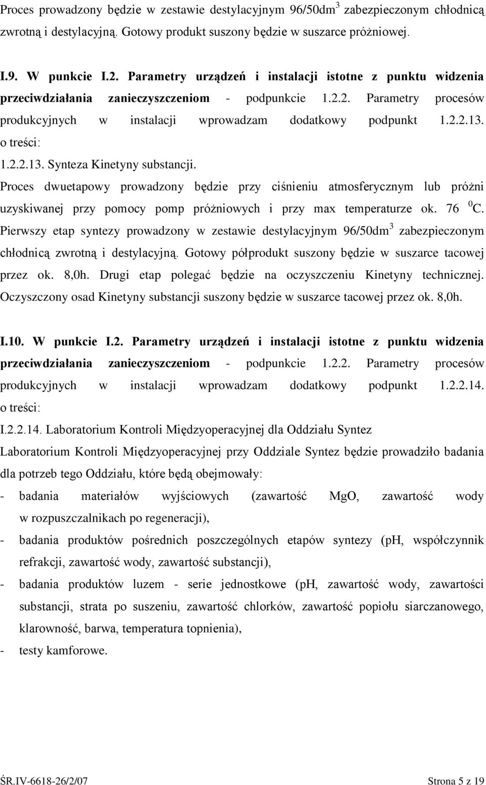 o treści: 1.2.2.13. Synteza Kinetyny substancji. Proces dwuetapowy prowadzony będzie przy ciśnieniu atmosferycznym lub próżni uzyskiwanej przy pomocy pomp próżniowych i przy max temperaturze ok.