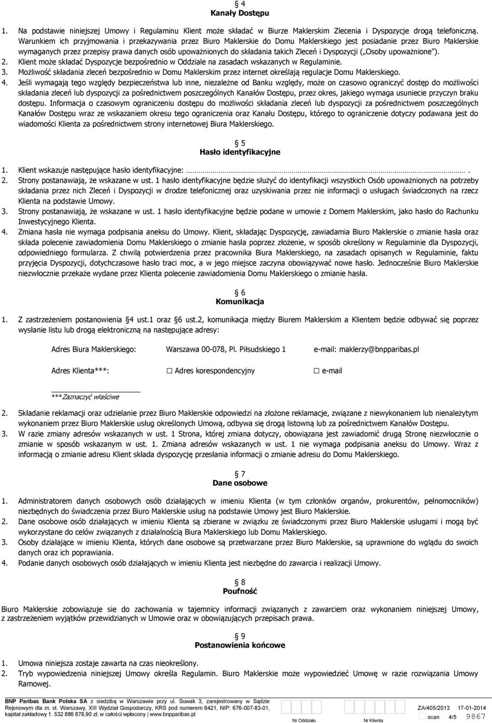 takich Zleceń i Dyspozycji ( Osoby upoważnione ). 2. Klient może składać Dyspozycje bezpośrednio w Oddziale na zasadach wskazanych w Regulaminie. 3.