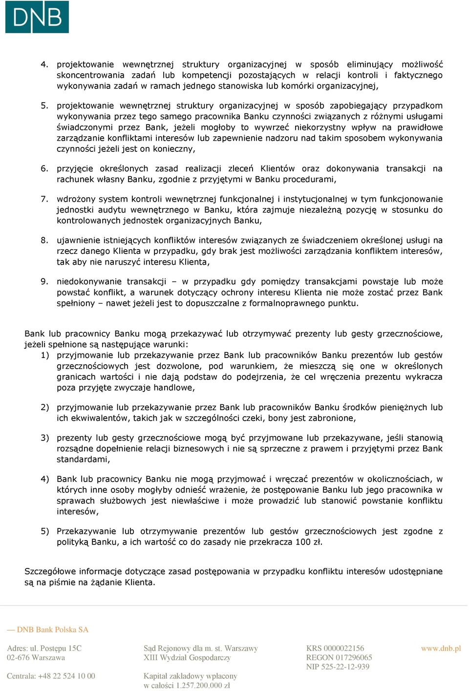 projektowanie wewnętrznej struktury organizacyjnej w sposób zapobiegający przypadkom wykonywania przez tego samego pracownika Banku czynności związanych z różnymi usługami świadczonymi przez Bank,