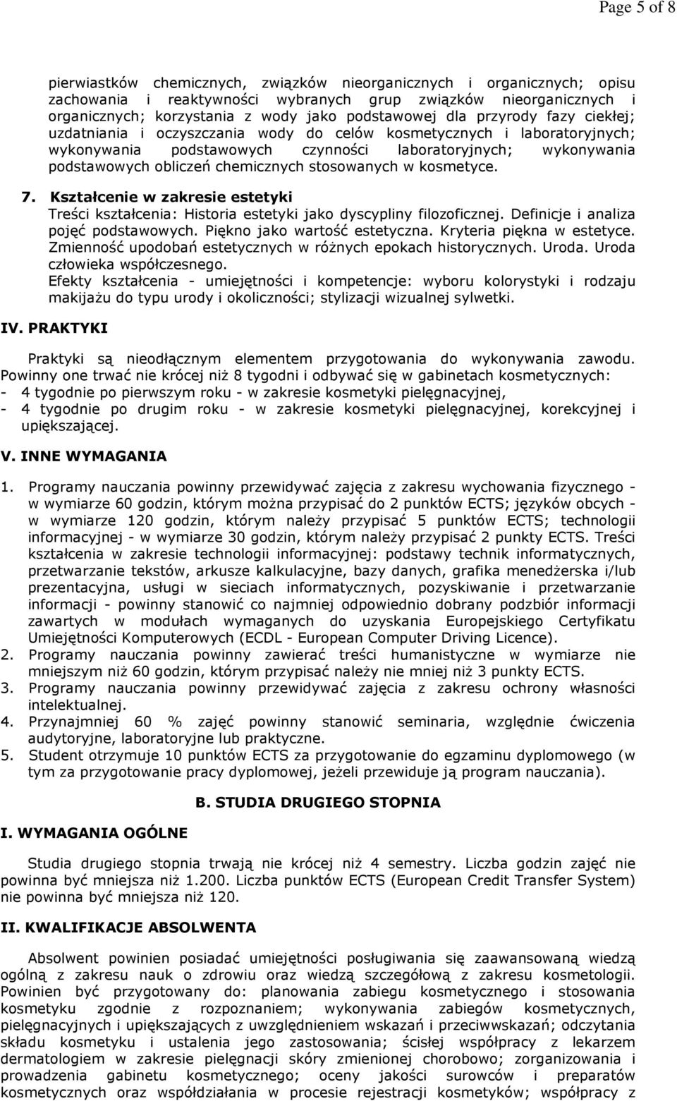 chemicznych stosowanych w kosmetyce. 7. Kształcenie w zakresie estetyki Treści kształcenia: Historia estetyki jako dyscypliny filozoficznej. Definicje i analiza pojęć podstawowych.