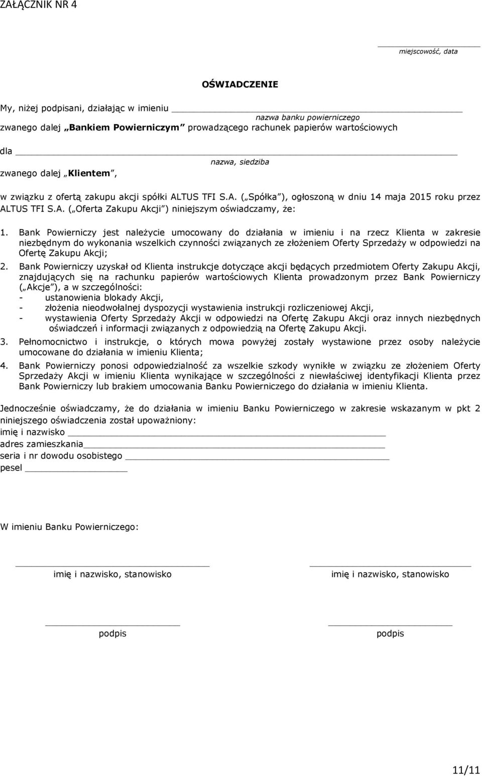 Bank Powierniczy jest należycie umocowany do działania w imieniu i na rzecz Klienta w zakresie niezbędnym do wykonania wszelkich czynności związanych ze złożeniem Oferty Sprzedaży w odpowiedzi na