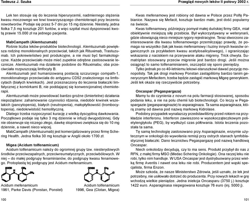 MabCampath (Alemtuzumab) Rośnie liczba leków-produktów biotechnologii. Alemtuzumab powiększa rodzinę monoklonalnych przeciwciał, takich jak Rituximab, Trastuzumab.