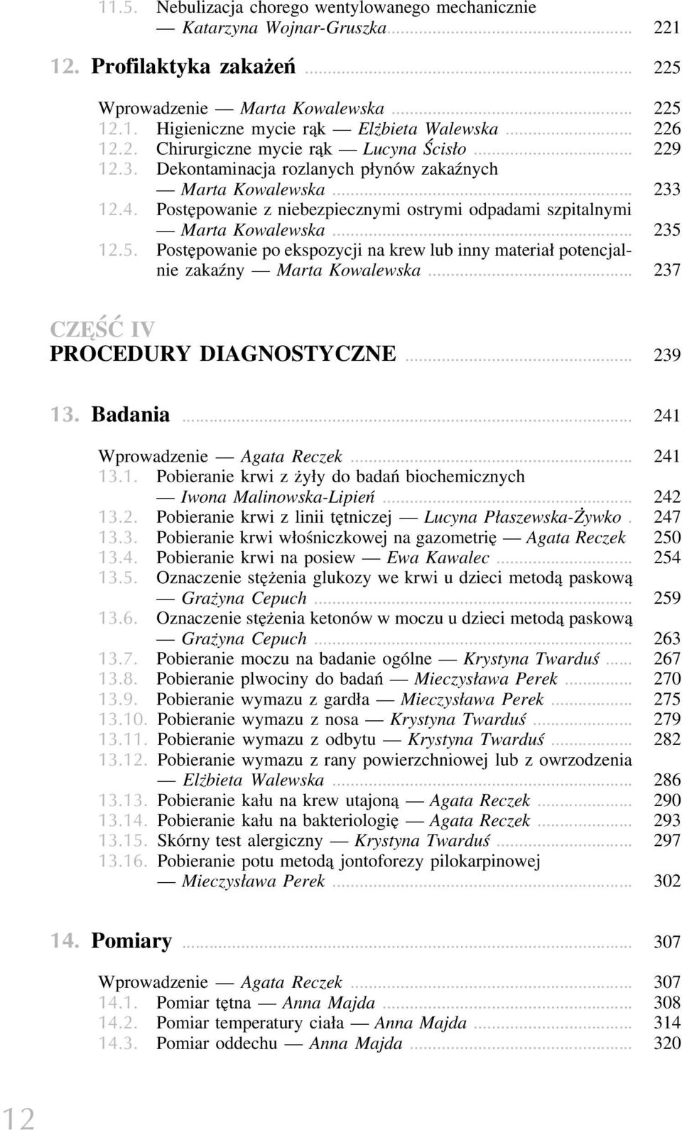 Postępowanie z niebezpiecznymi ostrymi odpadami szpitalnymi Marta Kowalewska... 235 12.5. Postępowanie po ekspozycji na krew lub inny materiał potencjalnie zakaźny Marta Kowalewska.