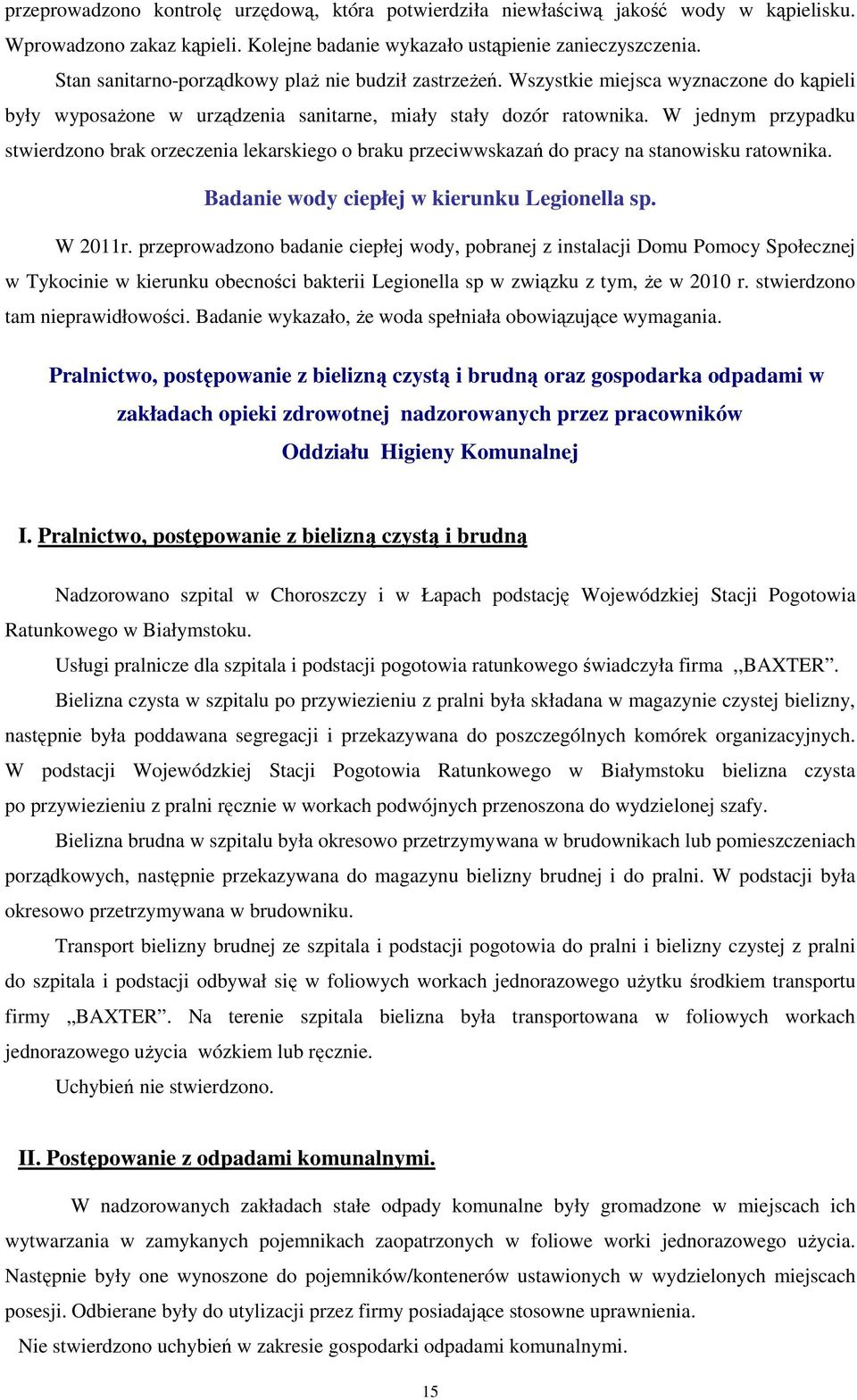 W jednym przypadku stwierdzono brak orzeczenia lekarskiego o braku przeciwwskazań do pracy na stanowisku ratownika. Badanie wody ciepłej w kierunku Legionella sp. W 2011r.