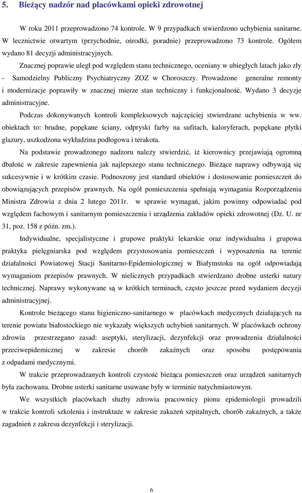 Znacznej poprawie uległ pod względem stanu technicznego, oceniany w ubiegłych latach jako zły - Samodzielny Publiczny Psychiatryczny ZOZ w Choroszczy.