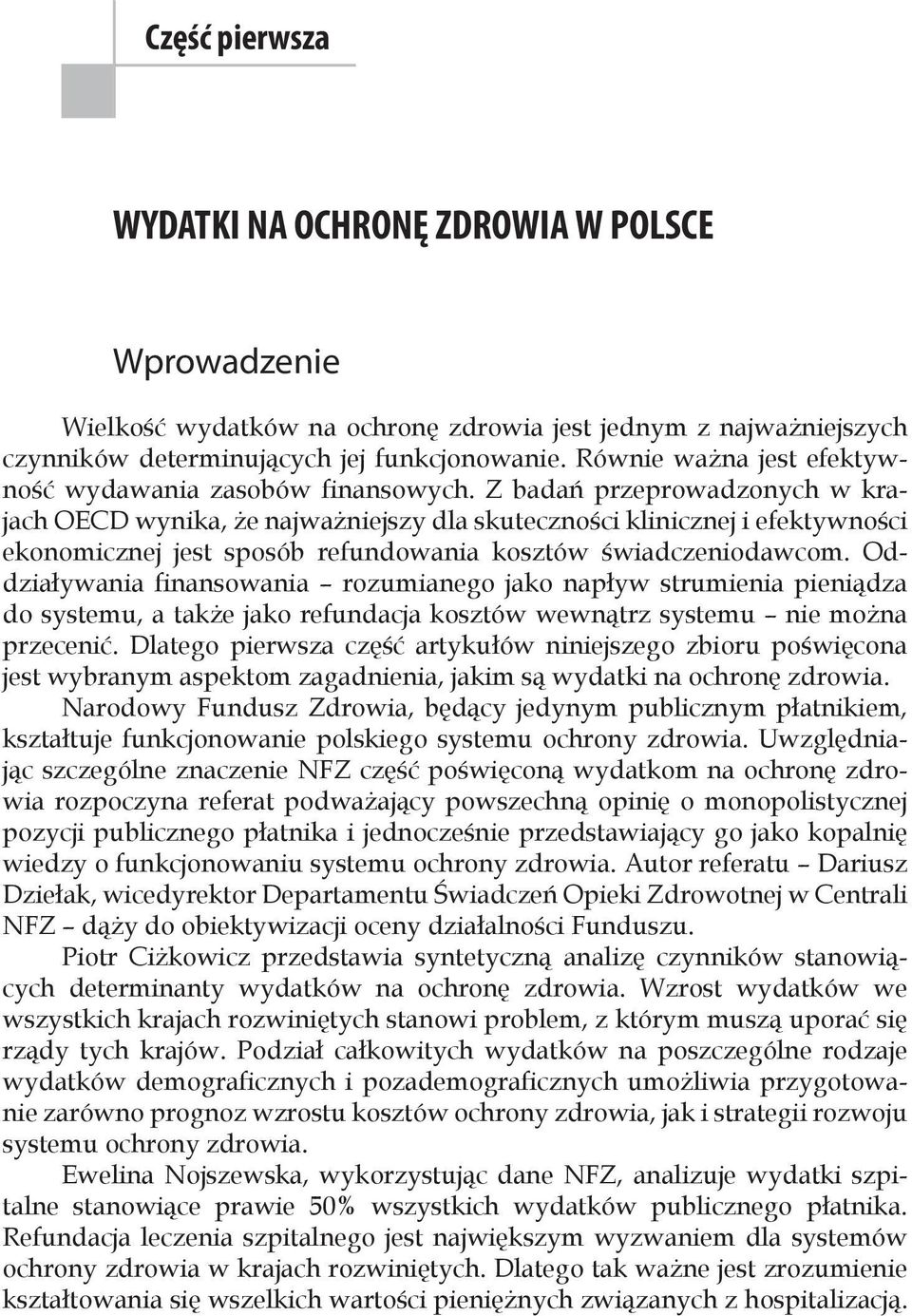 Z badań przeprowadzonych w krajach OECD wynika, że najważniejszy dla skuteczności klinicznej i efektywności ekonomicznej jest sposób refundowania kosztów świadczeniodawcom.