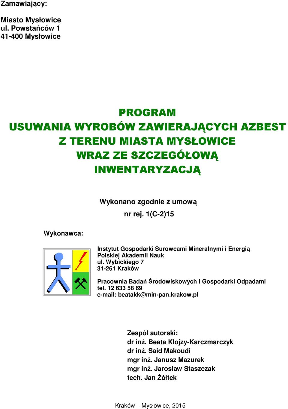 zgodnie z umową nr rej. 1(C-2)15 Wykonawca: Instytut Gospodarki Surowcami Mineralnymi i Energią Polskiej Akademii Nauk ul.