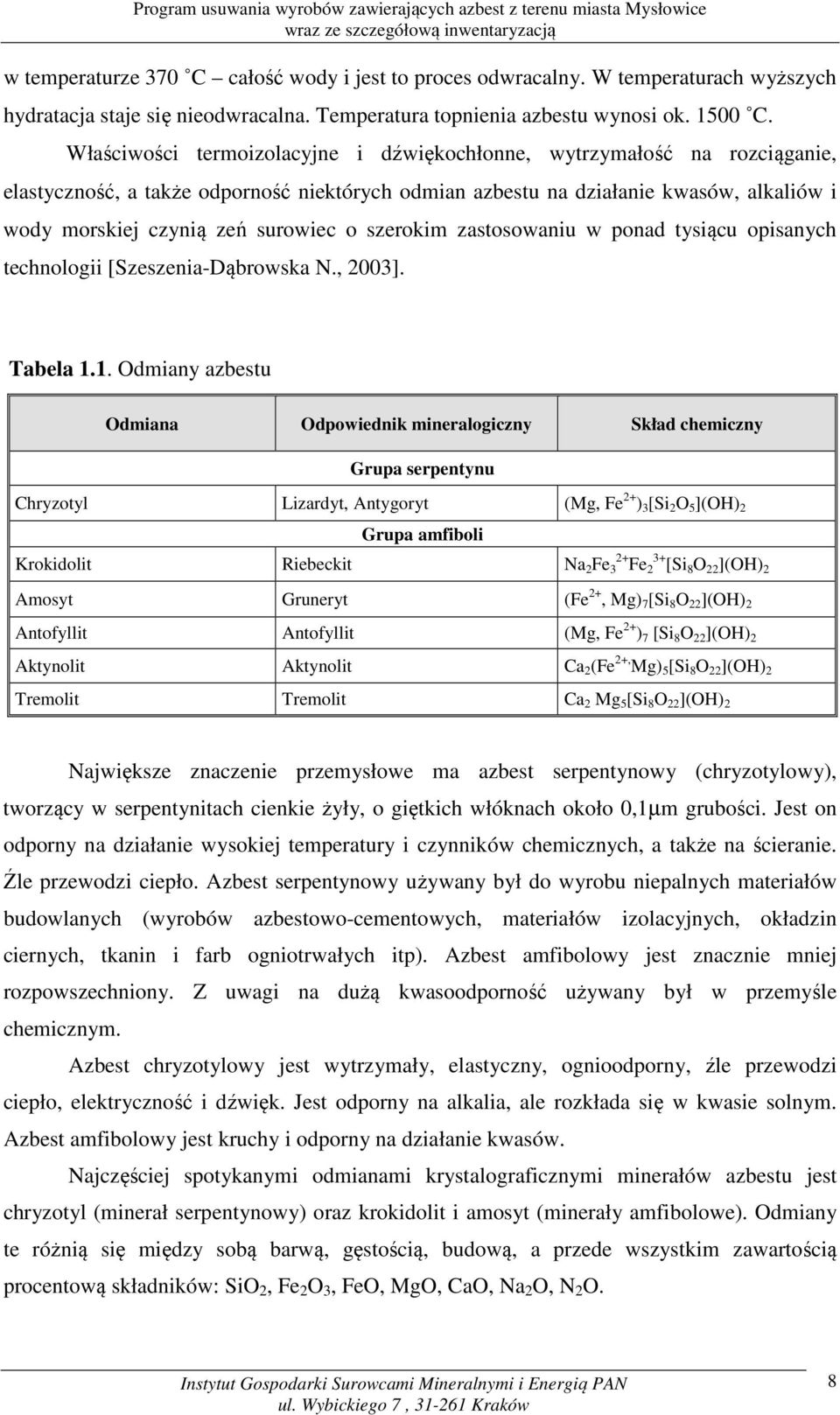 o szerokim zastosowaniu w ponad tysiącu opisanych technologii [Szeszenia-Dąbrowska N., 2003]. Tabela 1.
