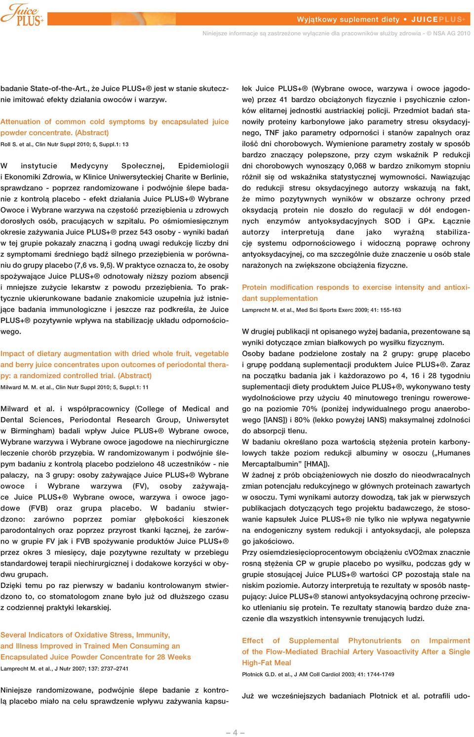 1: 13 W instytucie Medycyny Społecznej, Epidemiologii i Ekonomiki Zdrowia, w Klinice Uniwersyteckiej Charite w Berlinie, sprawdzano - poprzez randomizowane i podwójnie ślepe badanie z kontrolą