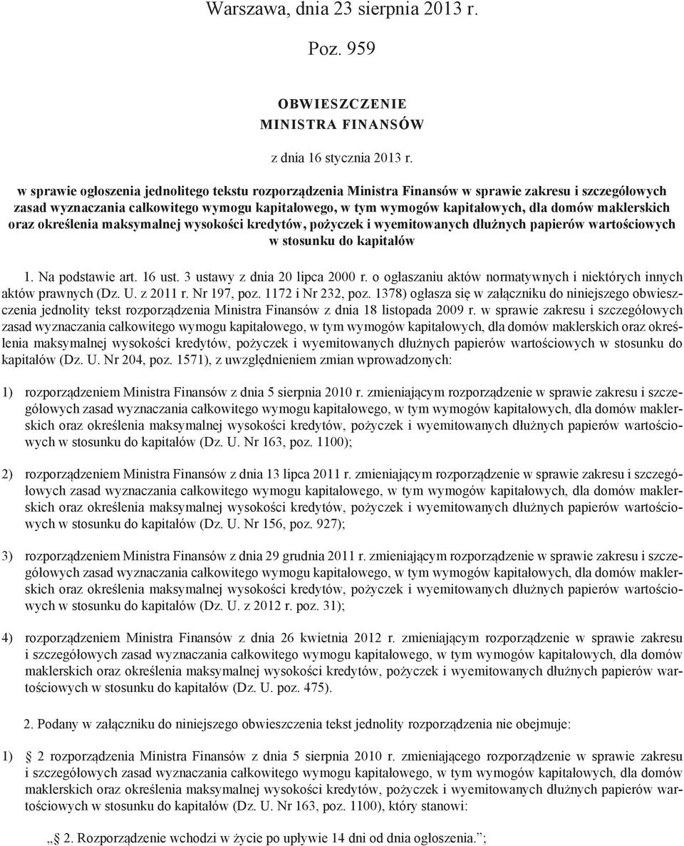 maklerskich oraz określenia maksymalnej wysokości kredytów, pożyczek i wyemitowanych dłużnych papierów wartościowych w stosunku do kapitałów 1. Na podstawie art. 16 ust.