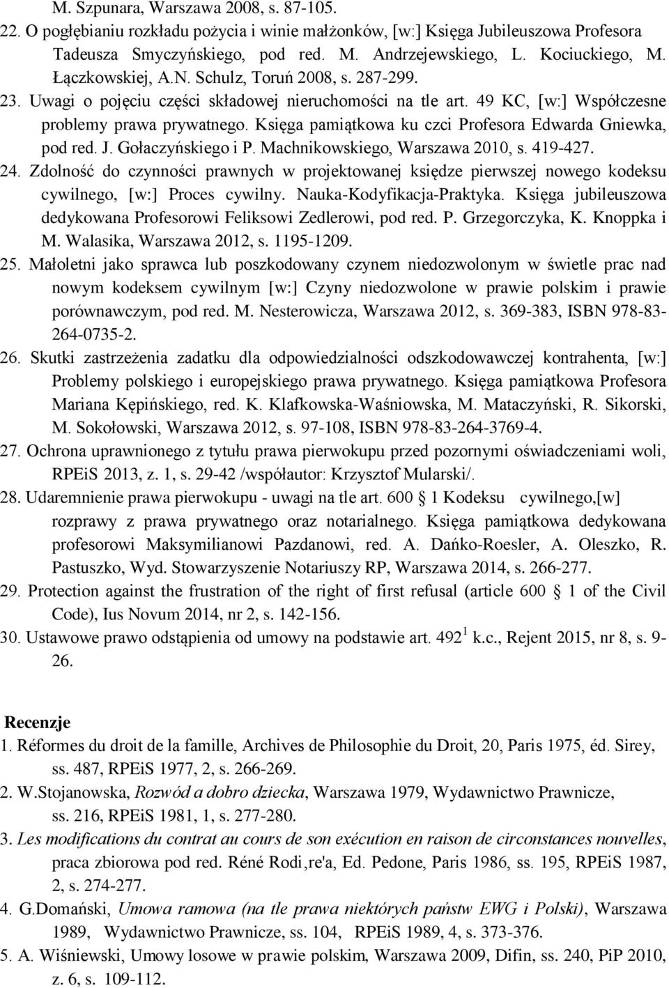 Księga pamiątkowa ku czci Profesora Edwarda Gniewka, pod red. J. Gołaczyńskiego i P. Machnikowskiego, Warszawa 2010, s. 419-427. 24.