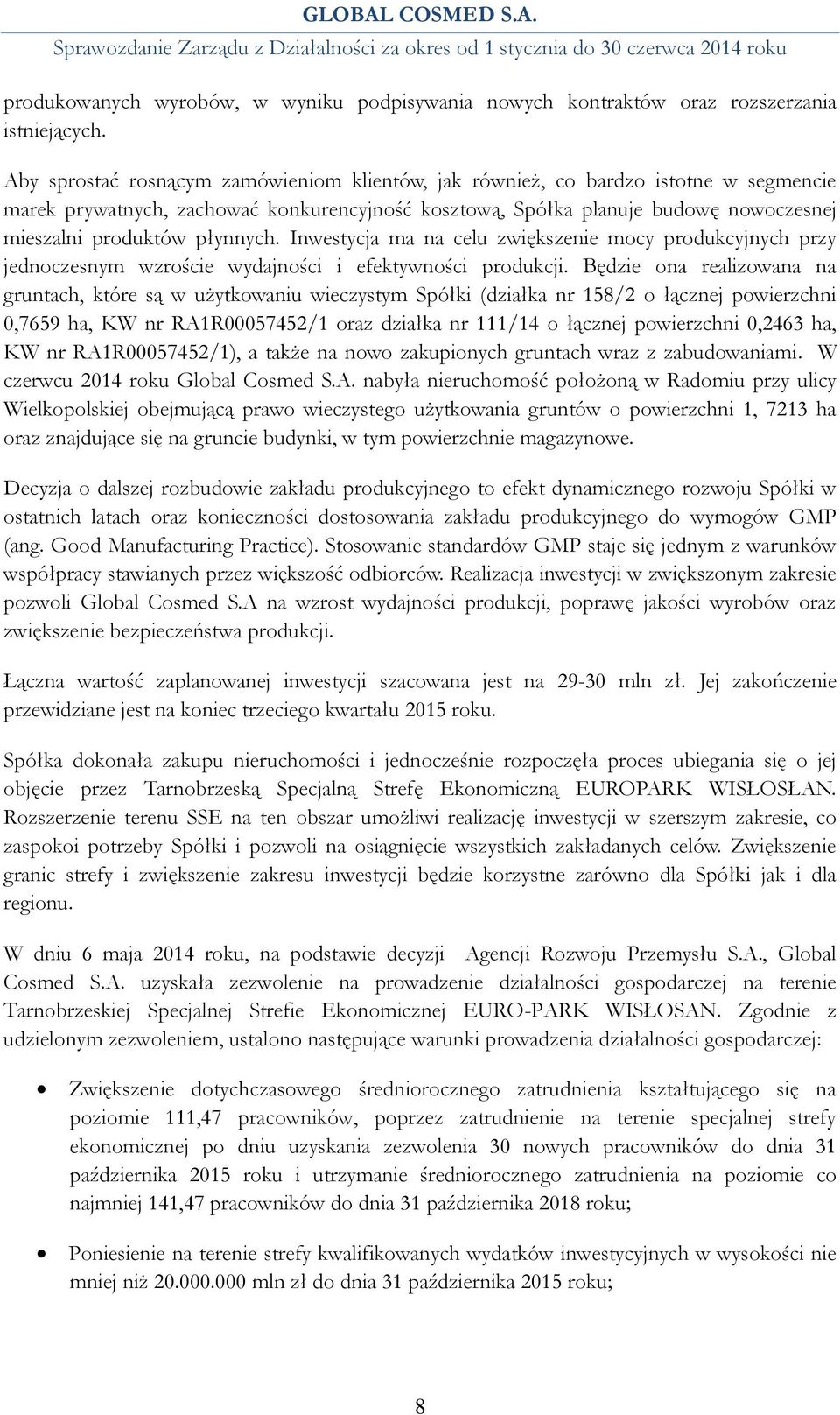 płynnych. Inwestycja ma na celu zwiększenie mocy produkcyjnych przy jednoczesnym wzroście wydajności i efektywności produkcji.