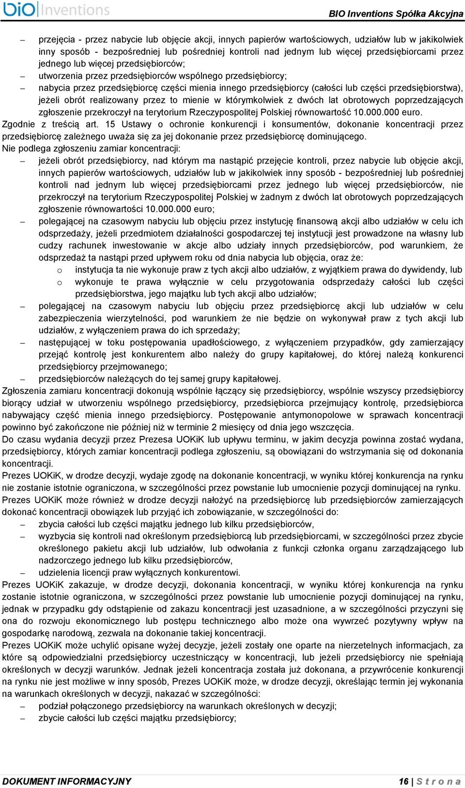 jeżeli obrót realizowany przez to mienie w którymkolwiek z dwóch lat obrotowych poprzedzających zgłoszenie przekroczył na terytorium Rzeczypospolitej Polskiej równowartość 10.000.000 euro.