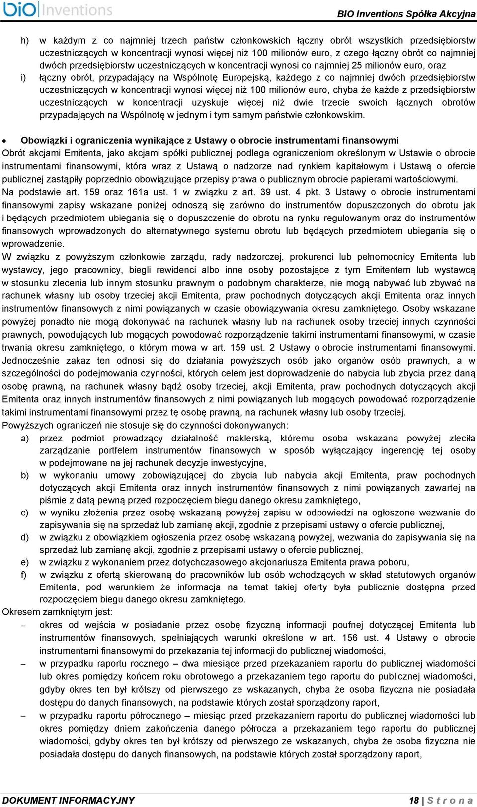 uczestniczących w koncentracji wynosi więcej niż 100 milionów euro, chyba że każde z przedsiębiorstw uczestniczących w koncentracji uzyskuje więcej niż dwie trzecie swoich łącznych obrotów