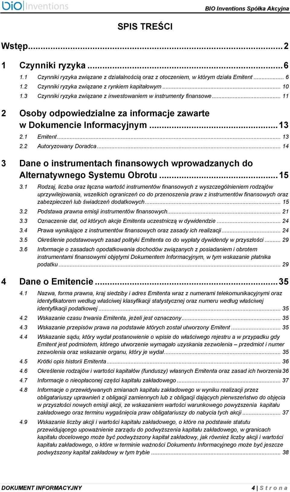 .. 14 3 Dane o instrumentach finansowych wprowadzanych do Alternatywnego Systemu Obrotu... 15 3.