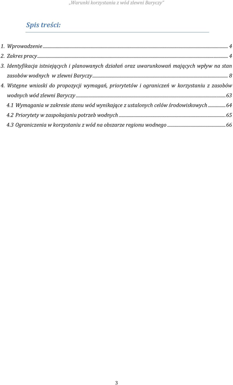 Wstępne wnioski do propozycji wymagań, priorytetów i ograniczeń w korzystaniu z zasobów wodnych wód zlewni Baryczy... 63 4.