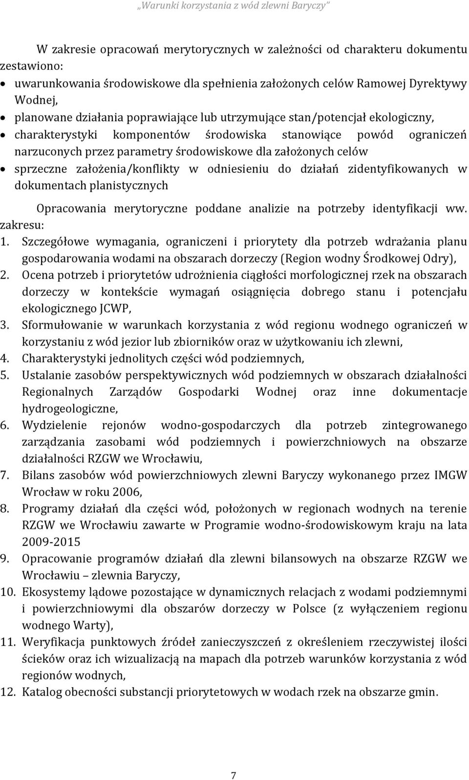 założenia/konflikty w odniesieniu do działań zidentyfikowanych w dokumentach planistycznych Opracowania merytoryczne poddane analizie na potrzeby identyfikacji ww. zakresu: 1.