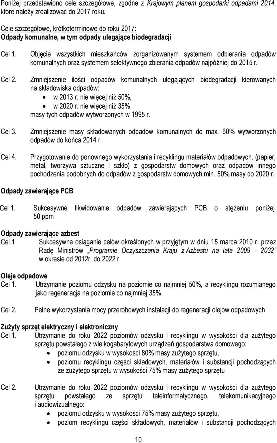 Objęcie wszystkich mieszkańców zorganizowanym systemem odbierania odpadów komunalnych oraz systemem selektywnego zbierania odpadów najpóźniej do 2015 r.