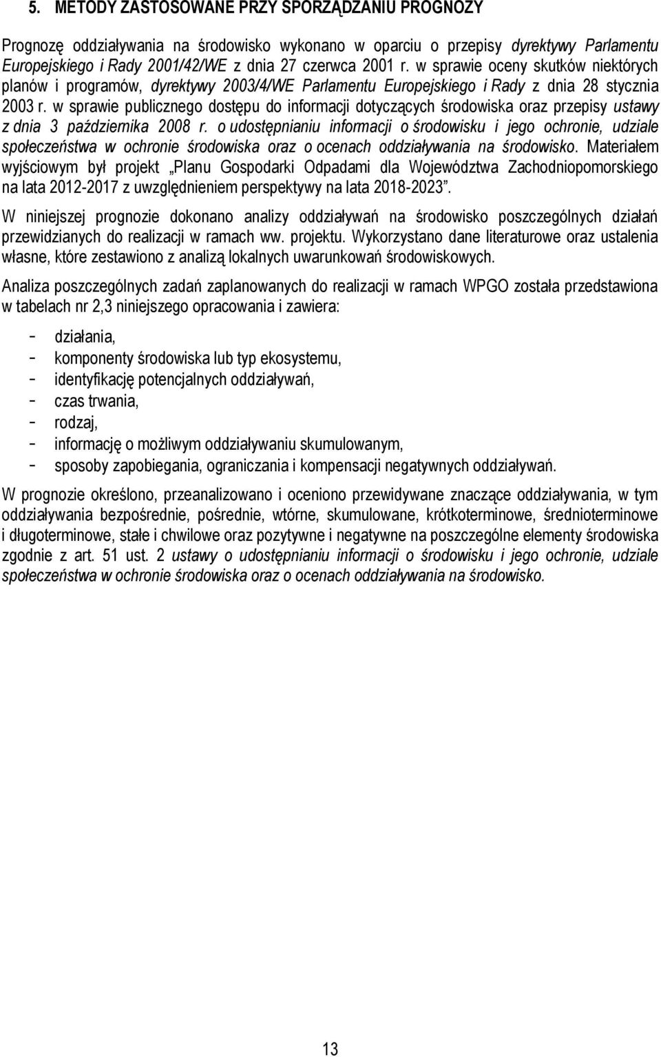 w sprawie publicznego dostępu do informacji dotyczących oraz przepisy ustawy z dnia 3 października 2008 r.