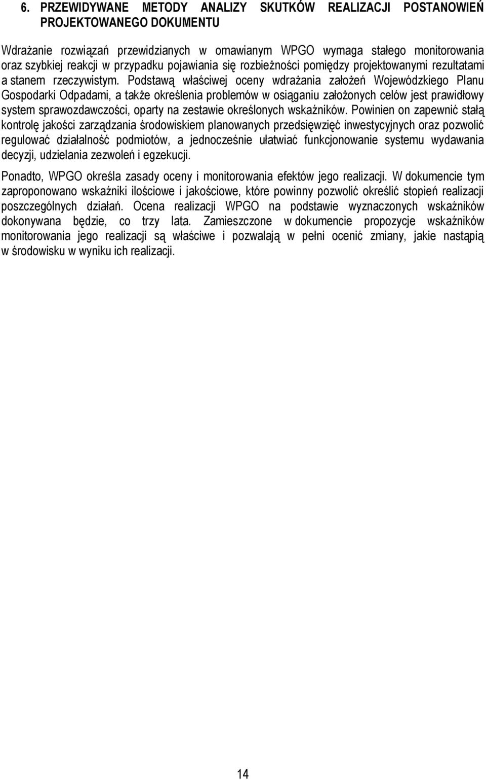 Podstawą właściwej oceny wdrażania założeń Wojewódzkiego Planu Gospodarki Odpadami, a także określenia problemów w osiąganiu założonych celów jest prawidłowy system sprawozdawczości, oparty na