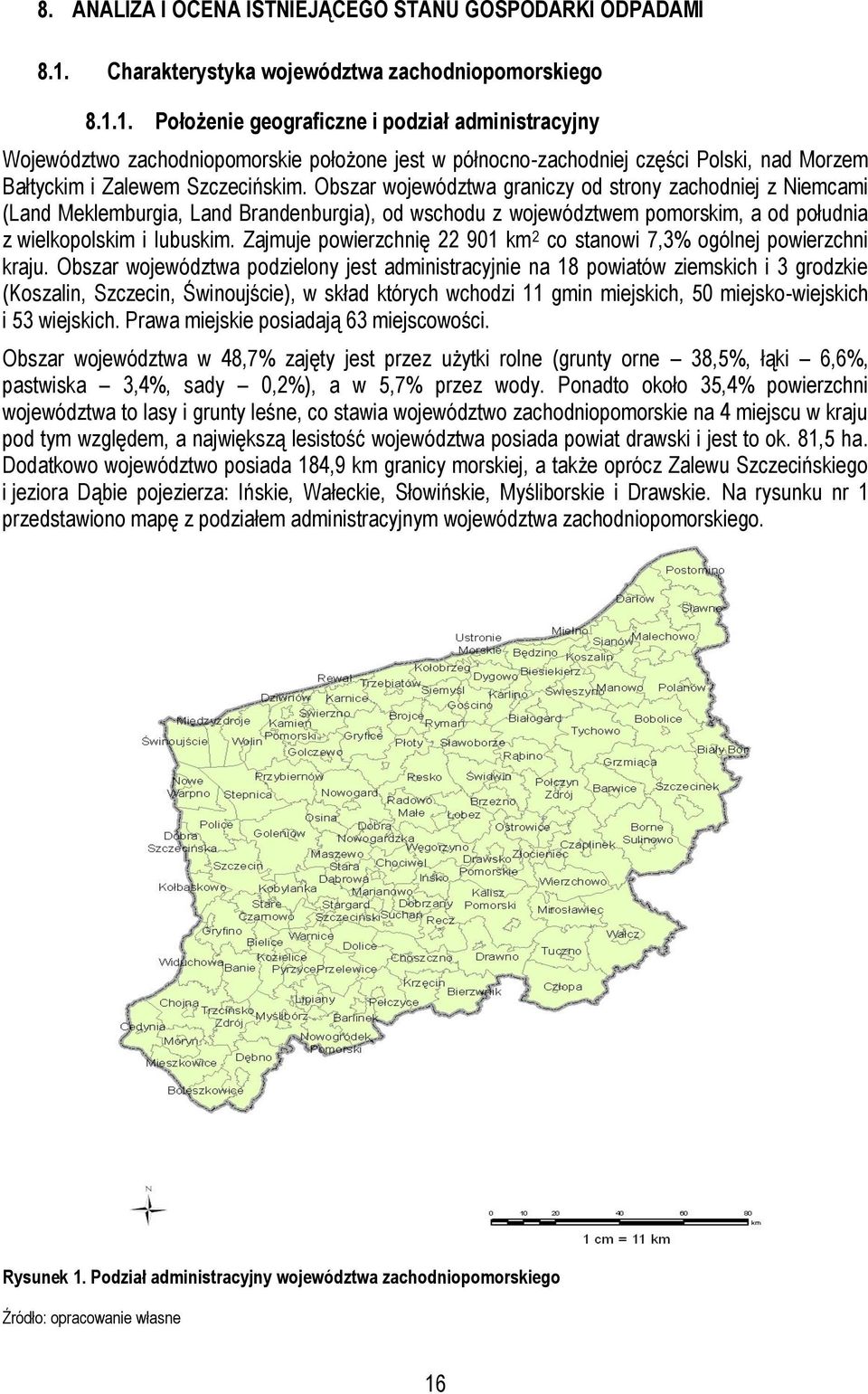 1. Położenie geograficzne i podział administracyjny Województwo zachodniopomorskie położone jest w północno-zachodniej części Polski, nad Morzem Bałtyckim i Zalewem Szczecińskim.